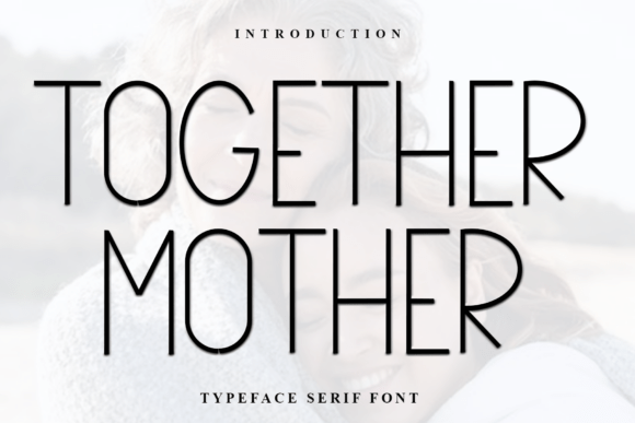 Together Mother: A Serif Font for Warm, Polished Branding